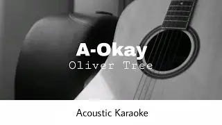 Oliver Tree - A-Okay (Acoustic Karaoke)