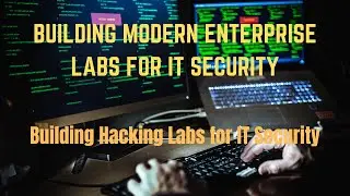 Building Hacking Labs for IT Security