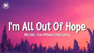 I'm all out of hope tiktok song | Billy Idol - Eyes Without A Face (sped up) (lyrics)