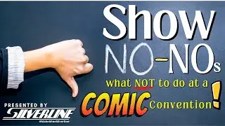 Silverline: Show No-Nos; what NOT to do at a Comic Convention