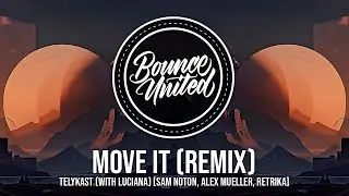 TELYKAST - Move It (with Luciana) [Sam Noton, Alex Mueller, Retrika Remix]