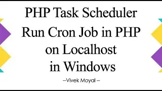 Cron Job in PHP on Localhost in Windows | Scheduler in PHP