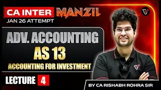 AS 13 - Accounting for Investment | Lec-4 | CA Intermediate Jan 26 Manzil Batch | CA Rishabh Rohra