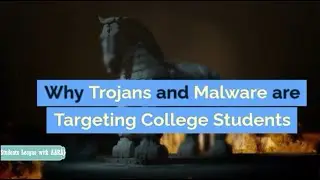 Why Trojans and Malware are Targeting College Students ?