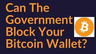 Can The Government Block Your Bitcoin Wallet?