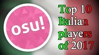 Top 10 Italian players of 2017 (osu! standard)