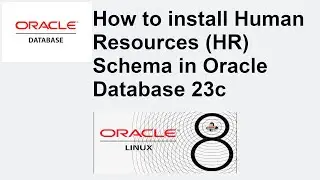 How to install HR schema in Oracle Database 23c running in Oracle Linux 8 - Human Resources Schema