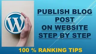 How to Create and Publish Post in WordPress Website - Step By Step SCO Guide to Rank Article  Google