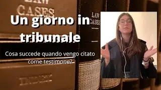 Un giorno IN TRIBUNALE. Cosa succede quando vengo citato come testimone?