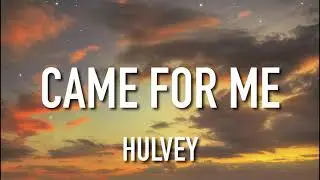 Hulvey ft. Antoine Bradford - Came For Me (Lyrics)