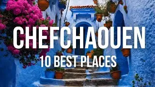 10 Best Places to Visit in Chefchaouen