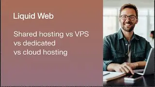 Shared Hosting vs VPS vs Dedicated vs Cloud Server Hosting in 60 Seconds | Liquid Web