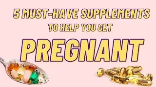 Trying To Get Pregnant? Here's 5 SUPPLEMENTS You Need To Take