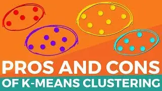 K Means Clustering: Pros and Cons of K Means Clustering