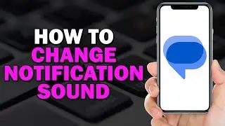 How to Change Notification Sound on Google Messages (Quick Tutorial)