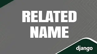 How to Use the Related Name Attribute in Django