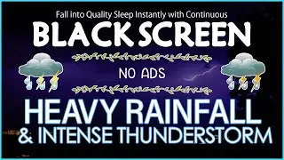 Fall into Quality Sleep Instantly with Continuous HEAVY RAINFALL & INTENSE THUNDER Sound｜DARK SCREEN