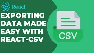 Exporting Data in React Just Got Easier with React-CSV