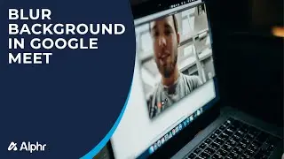 How to Blur the Background in Google Meet