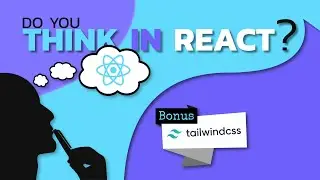 5 Steps to THINK in React and Easily Create a ReactJS App From Scratch! (Bonus: Tailwind CSS)