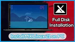 How to Install MX Linux 21 on PC - Full Disk Installation Step by Step