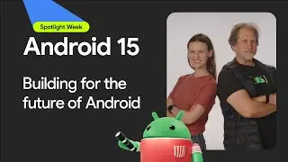 Building for the future of Android | Spotlight Week