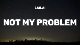 Laila! - Not My Problem (Lyrics)