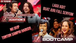 JANGAN SKIP TONTON SAMPAI HABIS..!!! Lagu Adit X Factor di Bootcamp buat juri full senyum