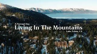 A Normal Day Living In The Mountains | Lake Tahoe