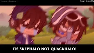 ITS SKEPHALO NOT QUACKHALO [] MCYT [] Gacha club