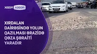 Xırdalan dairəsində yolun qazılması ərazidə qəza şəraiti yaradır