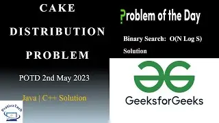 Cake Distribution Problem | GFG | POTD | 2nd May 2023  | Binary | Java | C++ | Problem Of The Day