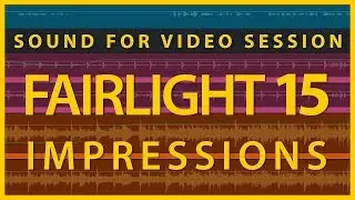 Sound for Video Session: Fairlight Audio First Impressions