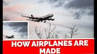 How Airplanes Are Made: The Complete Step-by-Step Process