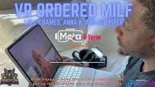 Meta-X-Verse: EP 9 - VR Ordered MILF starring Lolly Dames, Rob Piper and Anna Kovachenko 