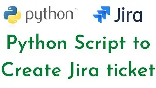 Python Script to Create Jira ticket | Jira Automation using Python |Python for DevOps|Python for SRE