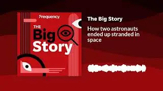 How two astronauts ended up stranded in space | The Big Story