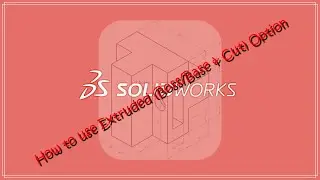 SolidWorks Tutorial / Guide for Beginners - 1 : How to use Extruded ( Boss / Base & Cut ) Option