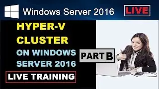 LIVE TRAINING VIDEO- HYPER-V CLUSTER | HYPER-V ROLE IN CLUSTER WINDOWS 2016 STEP BY STEP| PART-B