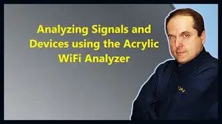 Analyzing Signals and Devices using the Acrylic WiFi Analyzer