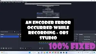 recording error - an encoder error occurred while recording - OBS studio