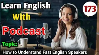 How To Understand Fast English Speakers | Learn English With Podcast | English Learning Podcast