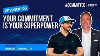 Your Commitment Is Your Superpower with David Meltzer | Ep. 3