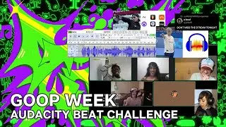 GOOP WEEK 9 DAY 6: AUDACITY BEAT CHALLENGE WITH JEDWILL AND FRIENDS