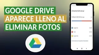 ¿Por qué GOOGLE DRIVE aparece lleno después de eliminar fotos y documentos?