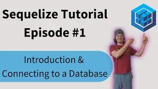 Sequelize Tutorial: Episode 1 - Introduction and Connecting to a Database