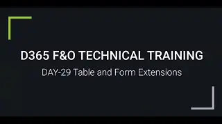 D365 F&O TECHNICAL TRAINING DAY  29 Table and Form Extensions | For trainings +917569261540