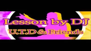 U.T.D. & Friends - Lesson by DJ (HQ)