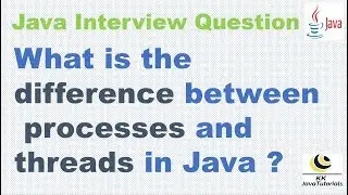 What is the difference between processes and threads in Java ? ||Java Concurrency Interview Question