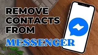 How To Remove Contacts From Facebook Messenger